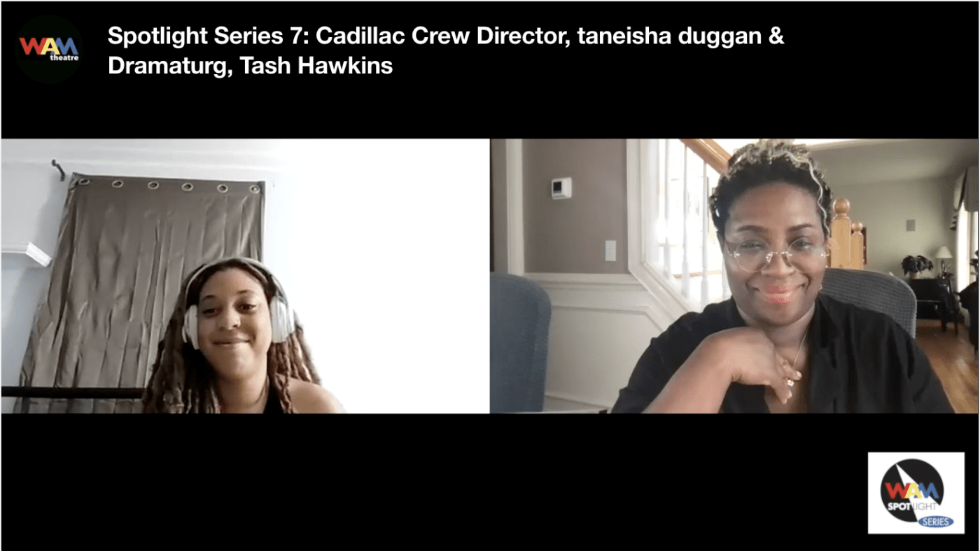 Conversation Between “Cadillac Crew” Director taneisha duggan & Dramaturg Tash Hawkins Conversation Between “Cadillac Crew” Director taneisha duggan & Dramaturg Tash Hawkins